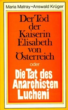 (Antiquariat) Der Tod der Kaiserin Elisabeth oder Die Tat des Anarchisten Lucheni.