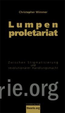 Lumpenproletariat. Die Unterklassen zwischen Diffamierung und revolutionrer Handlungsmacht