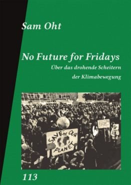 No Future for Fridays. ber das drohende Scheitern der Klimabewegung