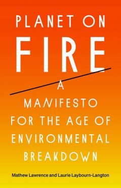 Planet on Fire. A Manifesto for the Age of Environmental Breakdown