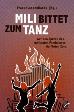 Mili bittet zum Tanz. Auf den Spuren des militanten Feminismus der Roten Zora