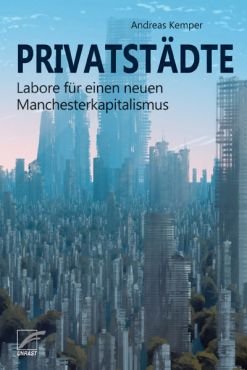 Privatstdte. Labore fr einen neuen Manchesterkapitalismus