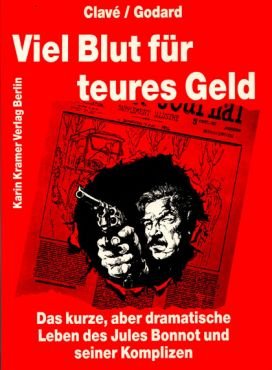 (Antiquariat) Viel Blut fr teures Geld. Das kurze, aber dramatische Leben des Jules Bonnot und seiner Komplizen