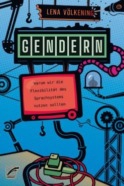 Gendern. Warum wir die Flexibilitt des Sprachsystems nutzen sollten