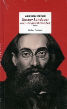 Gustav Landauer oder Die gestohlene Zeit