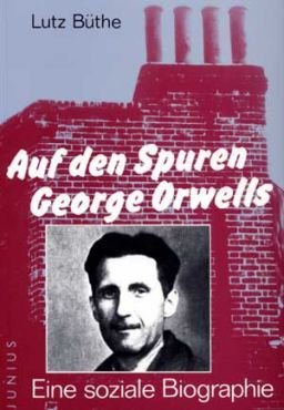 Auf den Spuren George Orwells. Eine soziale Biographie