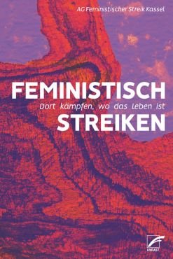 Feministisch streiken. Dort kmpfen, wo das Leben ist