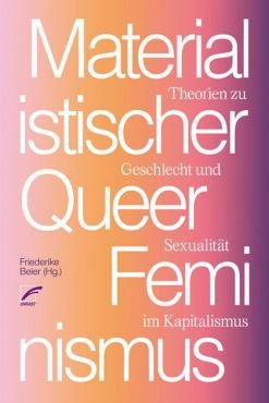 Materialistischer Queerfeminismus. Theorien zu Geschlecht und Sexualitt im Kapitalismus