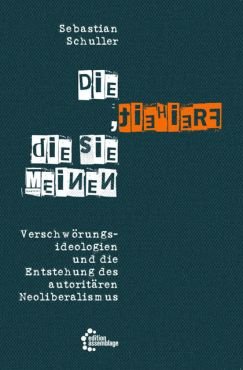 Die Freiheit, die sie meinen. Verschwrungsideologien und die Entstehung des autoritren Neoliberalismus