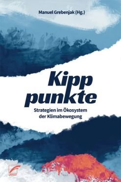 Kipppunkte. Strategien im kosystem der Klimabewegung