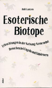 (Antiquariat) Esoterische Biotope. Erleuchtungen in der Satsang-Szene nebst Besuchen bei Engeln und Einhrnern