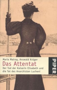 (Antiquariat) Das Attentat. Der Tod der Kaiserin Elisabeth und die Tat des Anarchisten Lucheni