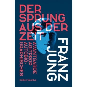 Der Sprung aus der Zeit. Avantgarde, Agitprop, Autobiografisches