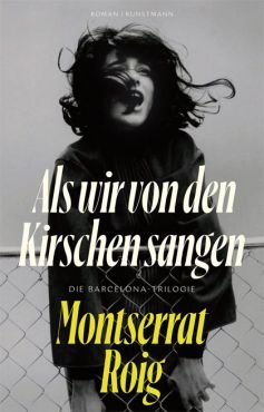 Als wir von den Kirschen sangen. Die Barcelona-Trilogie