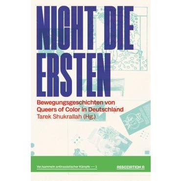 Nicht die Ersten. Bewegungsgeschichten von Queers of Colour in Deutschland