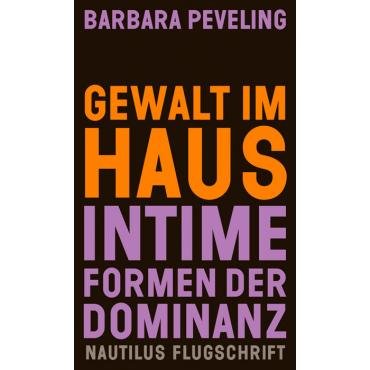 Gewalt im Haus. Intime Formen der Dominanz