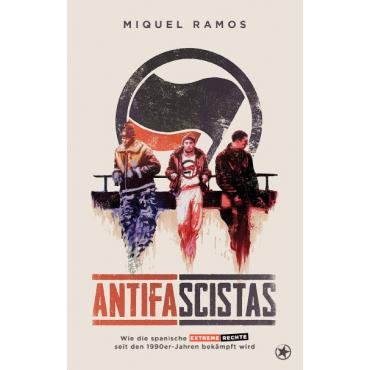 Antifascistas. Wie die spanische extreme Rechte seit den 1990er-Jahren bekmpft wird