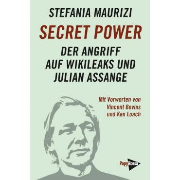 Secret Power. Der Angriff auf Wikileaks und Julian Assange