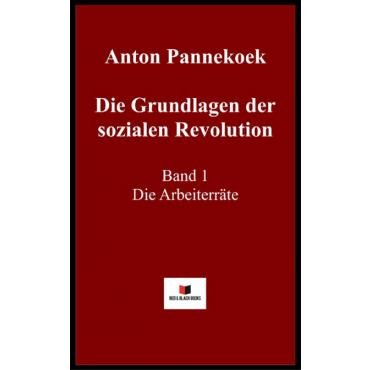 Die Grundlagen der sozialen Revolution. Band 1 - Die Arbeiterrte