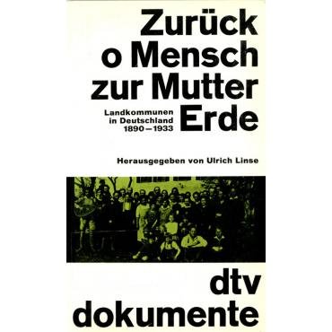 (Antiquariat) Zurck o Mensch zur Mutter Erde. Landkommunen in Deutschland 1890 - 1933