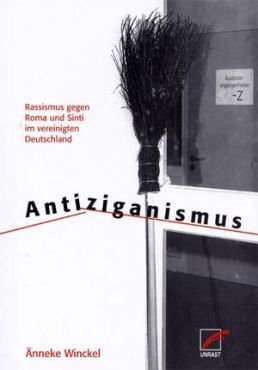 Antiziganismus. Rassismus gegen Roma und Sinti im vereinigten Deutschland