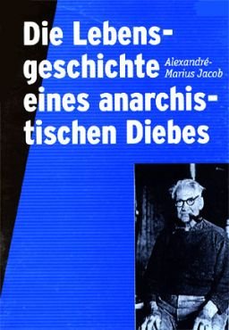 Die Lebensgeschichte eines anarchistischen Diebes