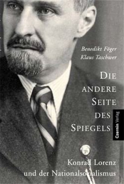 Die andere Seite des Spiegels. Konrad Lorenz und der Nationalsozialismus