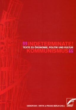 indeterminate! Kommunismus. texte zur konomie, politik und kultur