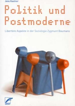 Politik und Postmoderne. Libertre Aspekte in der Soziologie Zygmunt Baumans