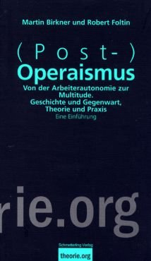 (Post)Operaismus. Von der Arbeiterautonomie zur Multitude
