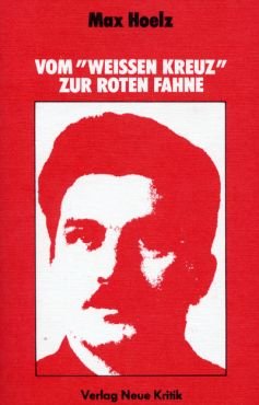 Vom Weien Kreuz zur Roten Fahne. Jugend-, Kampf- und Zuchthauserlebnisse