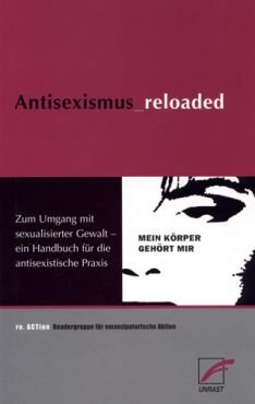 Antisexismus_reloaded. Zum Umgang mit sexualisierter Gewalt - ein Handbuch fr die antisexistische Praxis