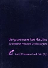 Die gouvernementale Maschine. Zur politischen Philosophie Giorgio Agambens