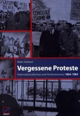 Vergessene Proteste. Internationalismus und Antirassismus 1964-1983
