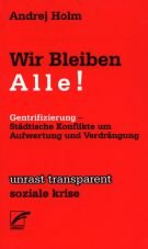 Wir bleiben alle! Gentrifizierung - Stdtische Konflikte um Aufwertung und Verdrngung