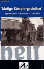 Mutige Kmpfergestalten. Syndikalismus in Schlesien 1918 bis 1930