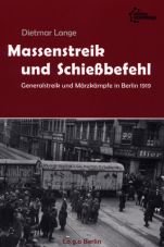 Massenstreik und Schiebefehl. Der Generalstreik und die Mrzkmpfe in Berlin 1919