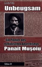 Unbeugsam. Ein Pionier des rumnischen Anarchismus - Panait Mu?oiu