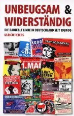 Unbeugsam & Widerstndig. Die radikale Linke in Deutschland seit 1989/90