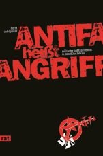 Antifa heisst Angriff. Militanter Antifaschismus in den 80er Jahren