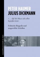 Julius Dickmann. Politische Biografie und ausgewhlte Schriften