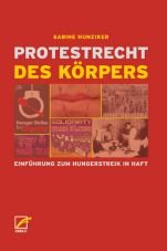 Protestrecht des Krpers. Einfhrung zum Hungerstreik in Haft