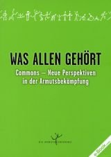 Was allen gehrt. Commons - Neue Perspektiven in der Armutsbekmpfung