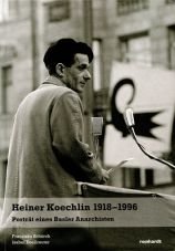 (Antiquariat) Heiner Koechlin 1918 - 1996. Portrt eines Basler Anarchisten