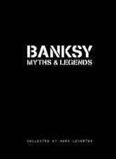 Banksy. Myths & Legends. A Collection of the Unbelievable and the Incredible