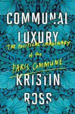 Communal Luxery. The Political Imaginary of the Paris Commune