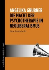 Die Macht der Psychotherapie im Neoliberalismus. Eine Streitschrift