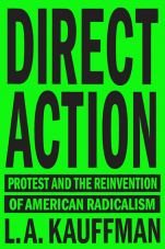 Direct Action. Protest and the Reinvention of American Radicalism