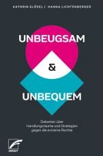 Unbeugsam & Unbequem. Debatten ber Handlungsrume und Strategien gegen die extreme Rechte