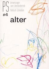 PS - Politisch Schreiben. Anmerkungen zum Literaturbetrieb Nr.4 - Alter (2018)